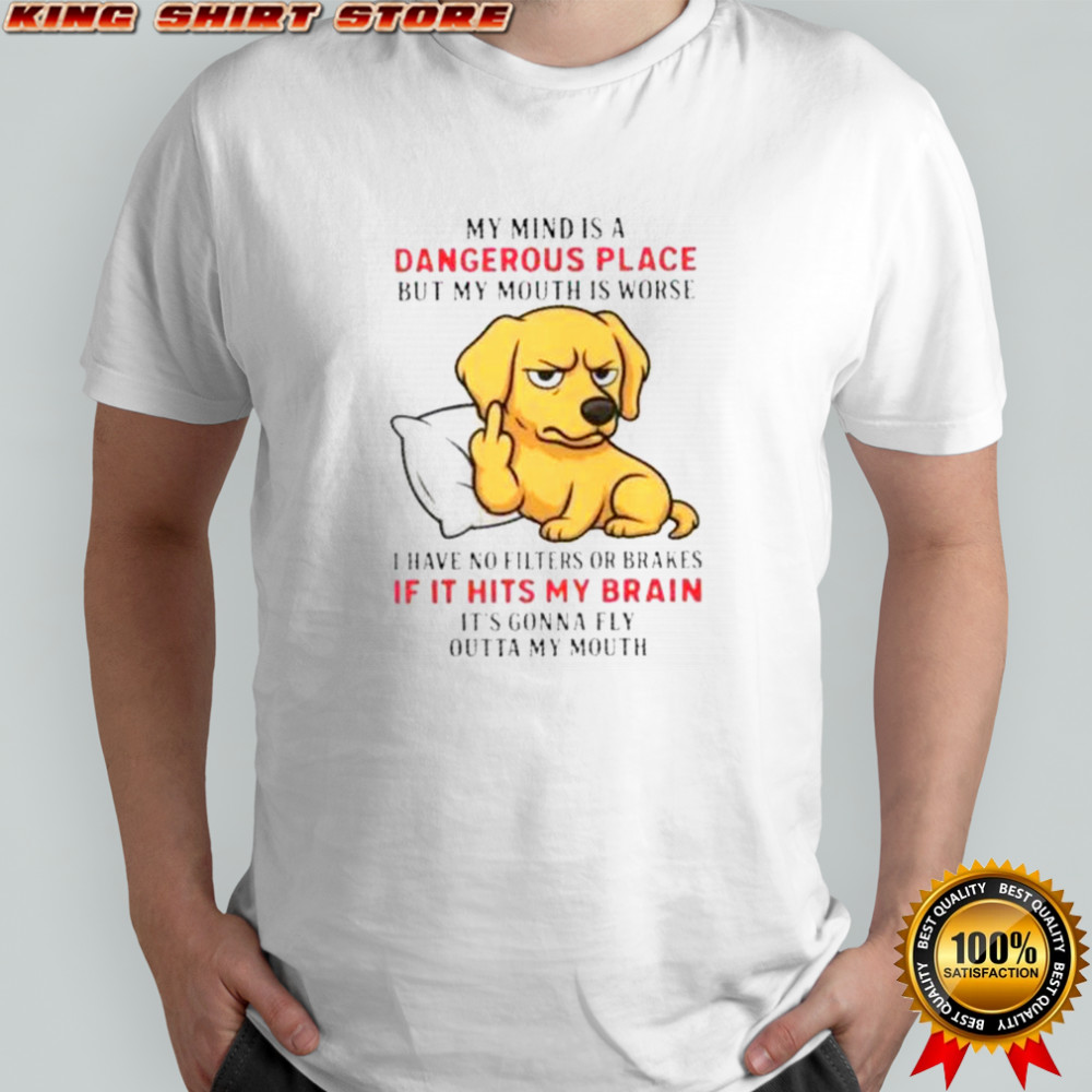 Golden My Mind Is A Dangerous Place But My Mouth Is Worse T-Shirt Golden My Mind Is A Dangerous Place But My Mouth Is Worse T-Shirt