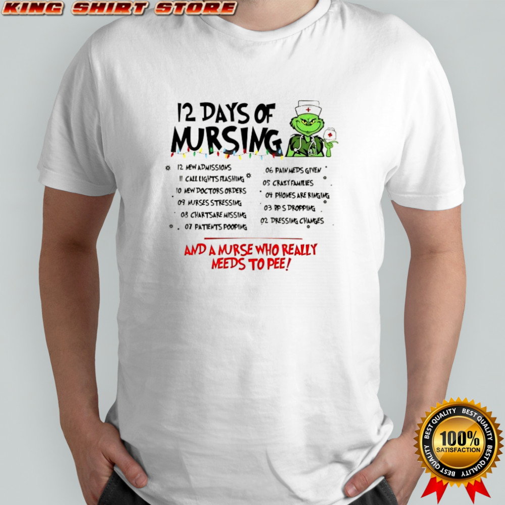 Grinch 12 days of nursing and a nurse who really needs to pee t-shirt