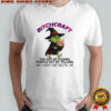 Grinch Bitchcraft the art of pissing people off by telling them the truth shirt