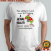 Grinch Christmas the effort i put into not being a serial killer really needs to be Acknowledged shirt