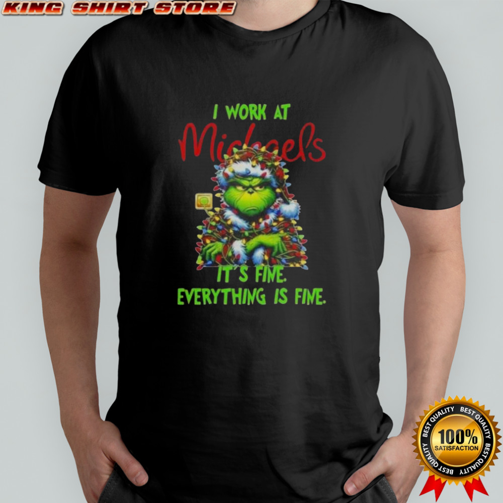 Grinch Christmas Tree X Michaels I Work At It’s Fine Everything Is Fine T-Shirt