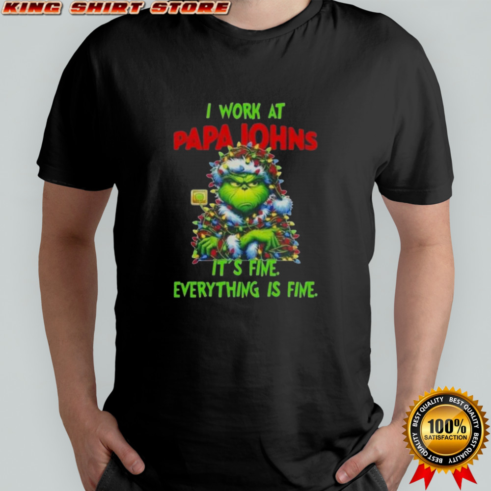 Grinch Christmas Tree X Papa Johns Pizza I Work At It’s Fine Everything Is Fine T-Shirt