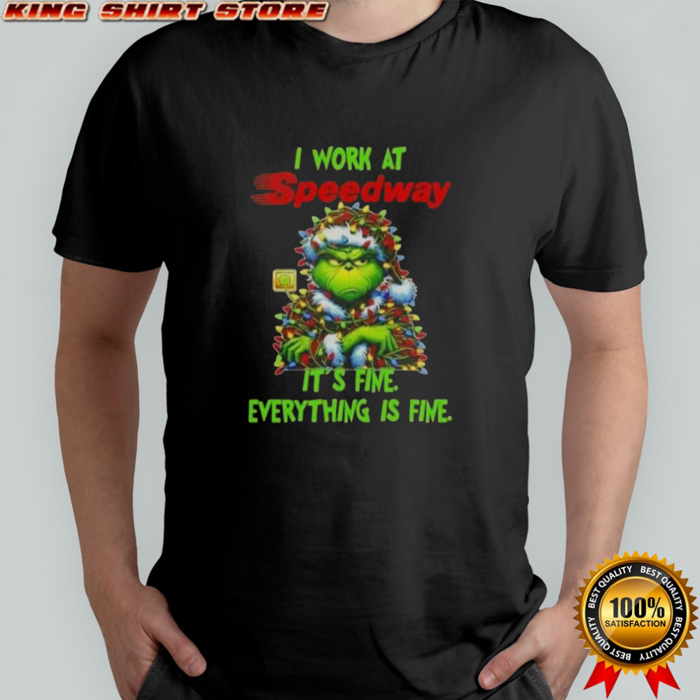 Grinch Christmas Tree X Speedway I Work At It’s Fine Everything Is Fine T-Shirt