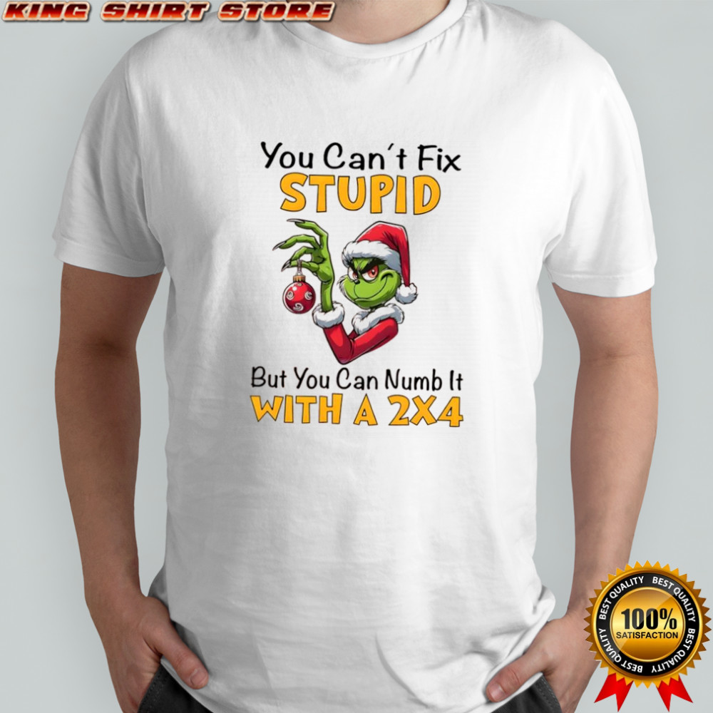 Grinch Christmas You Can’t Fix Stupid But You Can Numb It With A 2×4 shirt