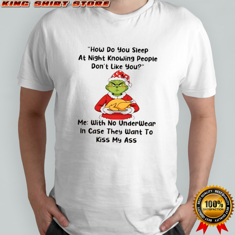 Grinch How Do You Sleep At Night Knowing People Don’t Like You shirt