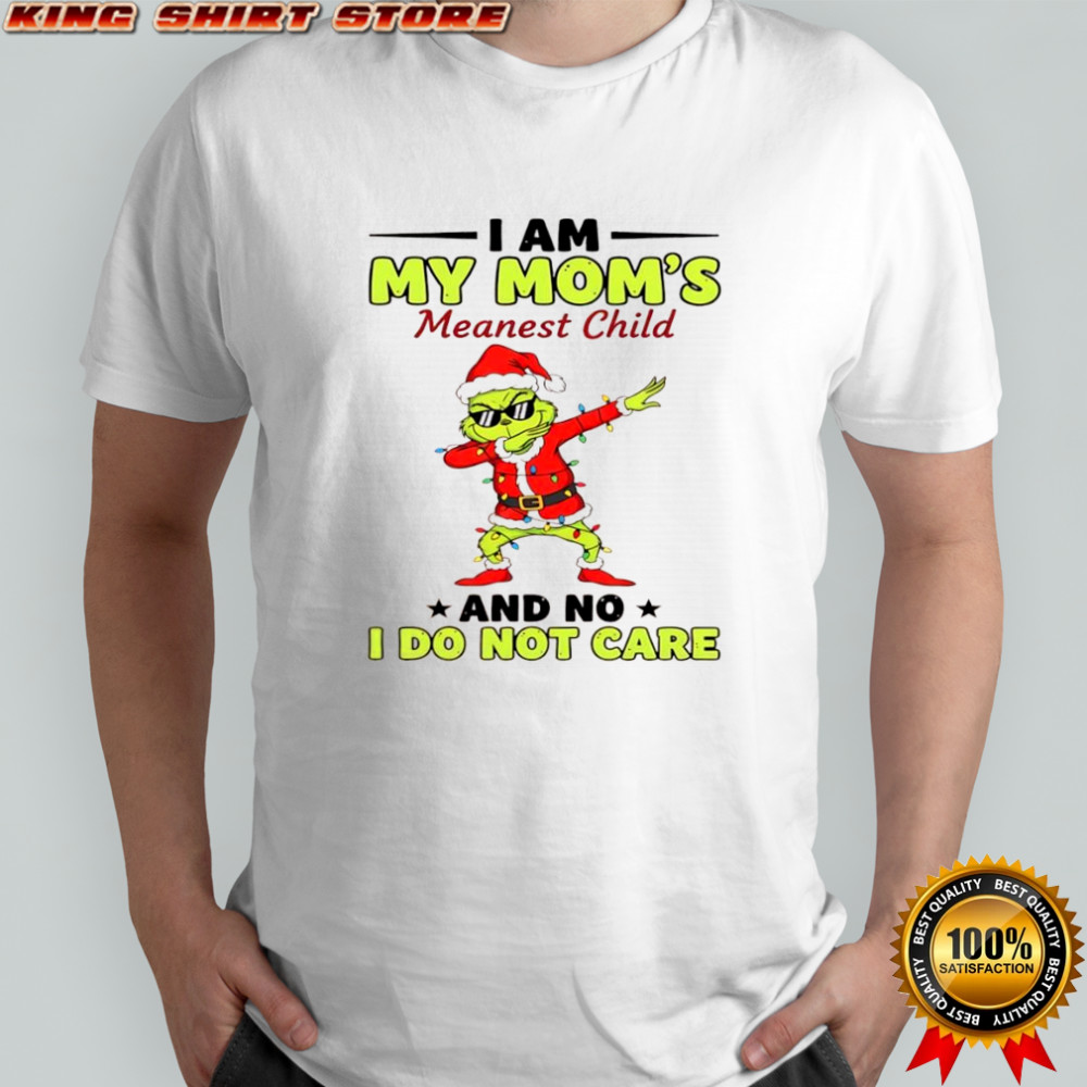 Grinch i am my mom’s meanest child and no i do not care shirt Grinch i am my mom’s meanest child and no i do not care shirt