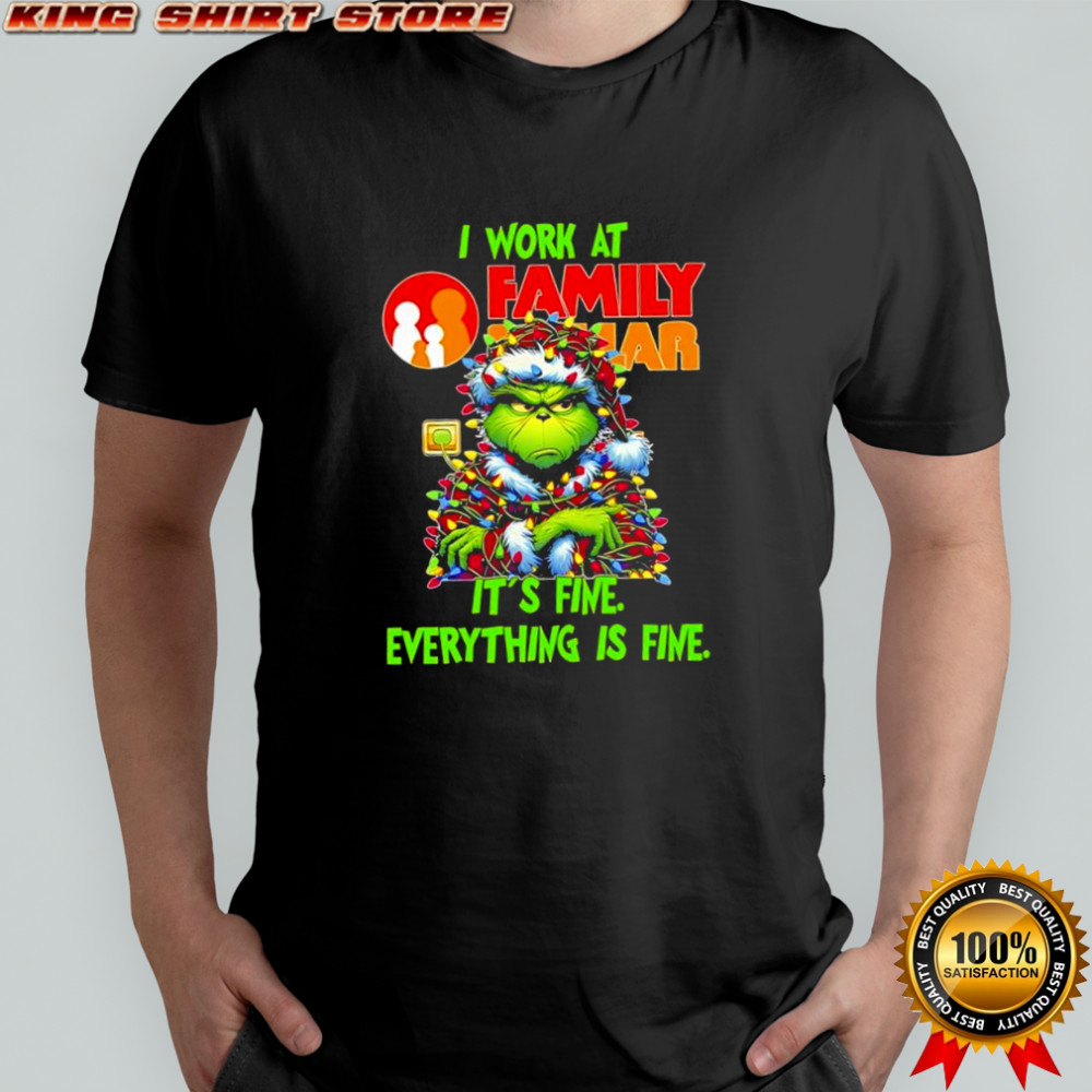 Grinch i work at Family Dollar logo it’s fine everything is fine shirt