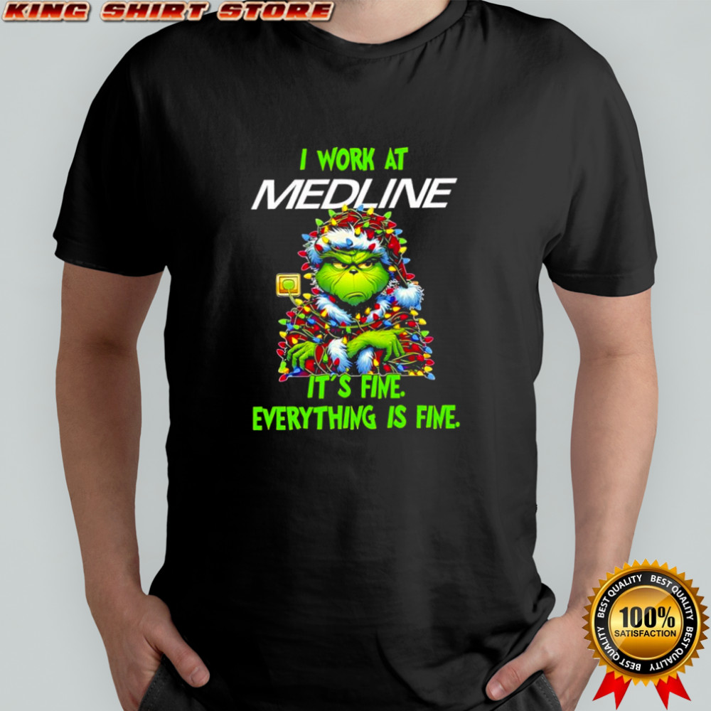 Grinch i work at Medline logo it’s fine everything is fine shirt