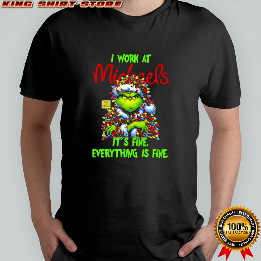 Grinch i work at Michaels logo it’s fine everything is fine shirt