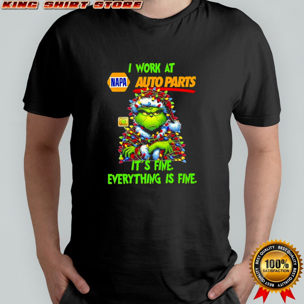 Grinch i work at NAPA Auto Parts logo it’s fine everything is fine shirt