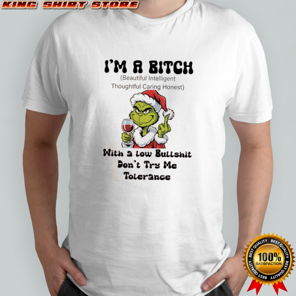 Grinch i’m a bitch with a low bullshit don’t try me tolerance shirt