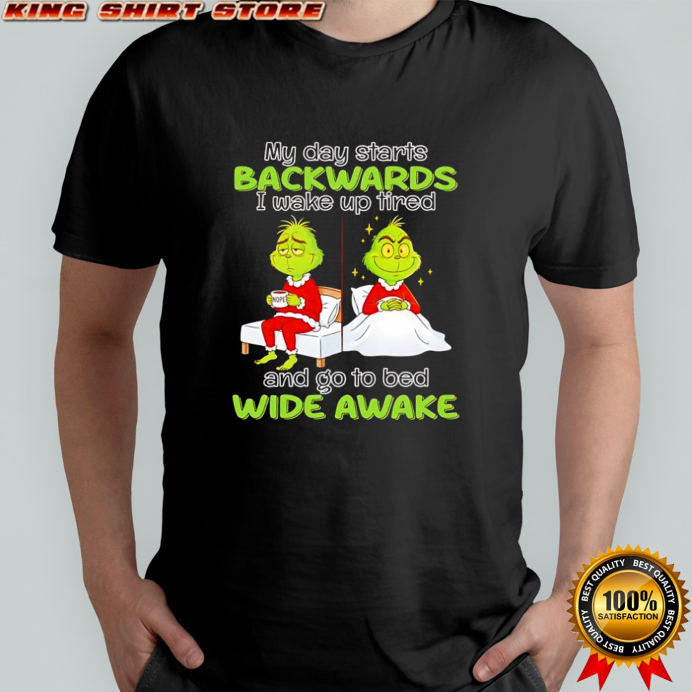 Grinch my day starts backwards i wake up tired and go to bed wide awake shirt – Copy