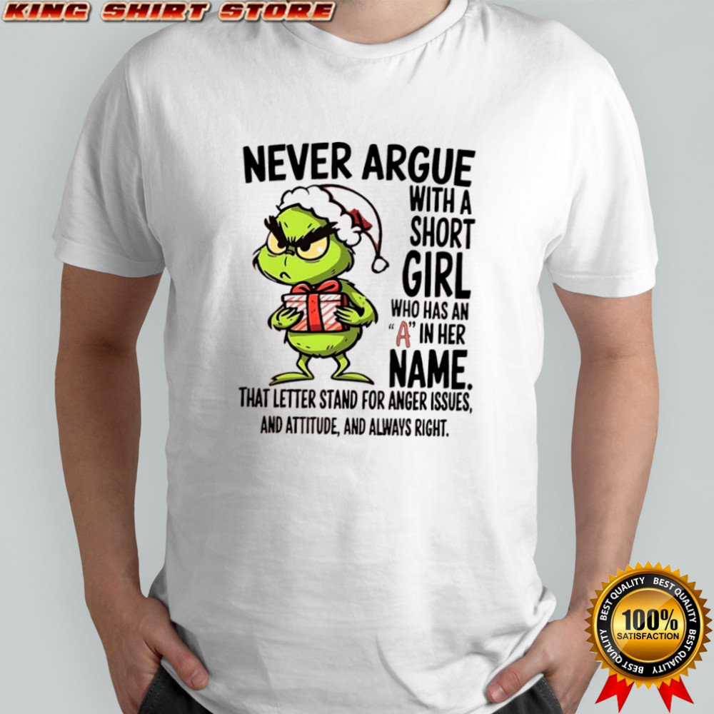 Grinch never argue with a short girl who has an A in her name shirt