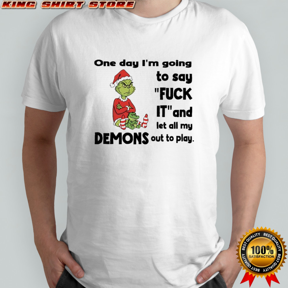 Grinch Santa one day i’m going to say fuck it and let all my demons out to play shirt