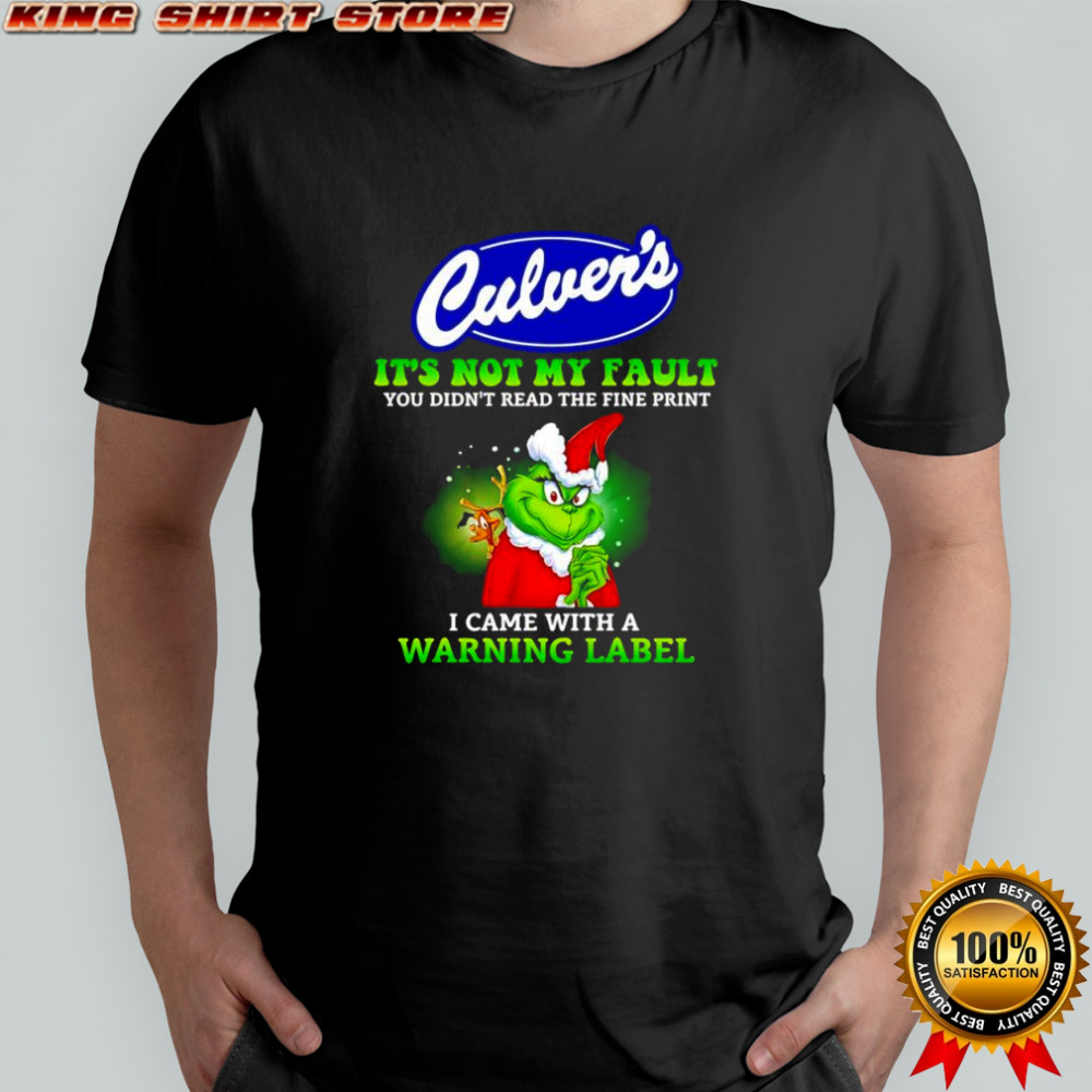 Grinch x Culver’s logo it’s not my fault you didn’t read the fine print i came with a warning label shirt