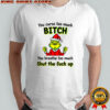 Grinch you curse too much bitch you breathe too much shut the fuck up Christmas shirt