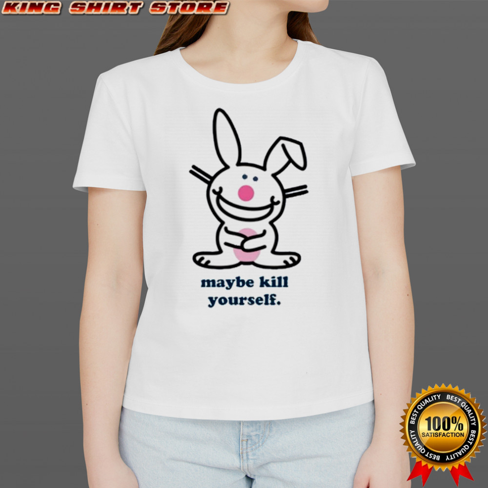 Happy Bunny Maybe Kill Yourself shirt