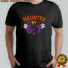 Haunted by 6 7 Halloween shirt