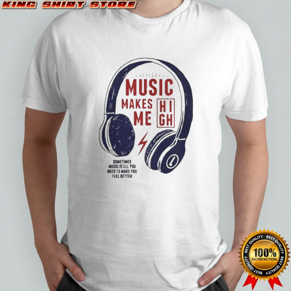 Headphone Music Makes Me Sometimes Music Is All You Need To Make You Feel Better T-Shirt