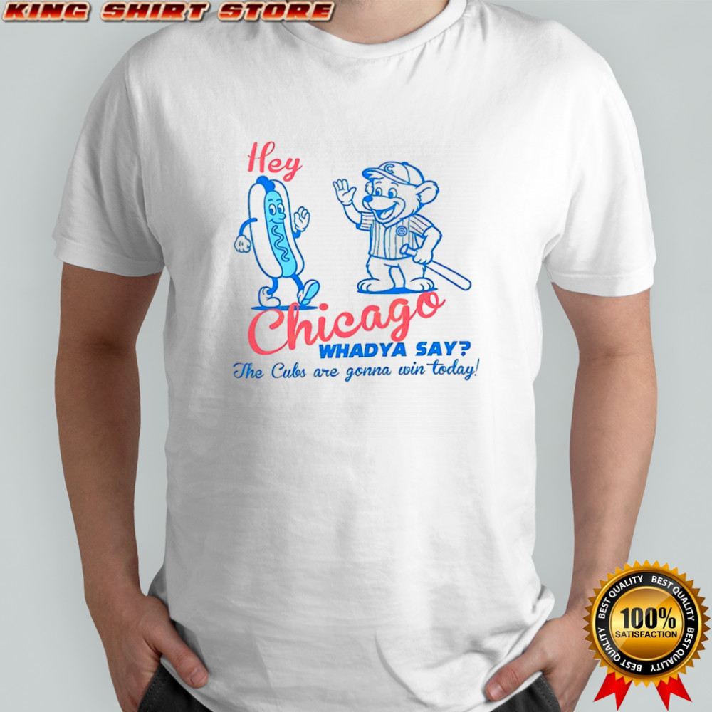 Hey chicago whadya say cubs cream for cubbies shirt