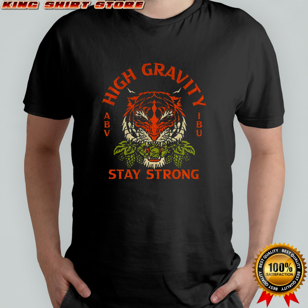 High Gravity stay strong shirt