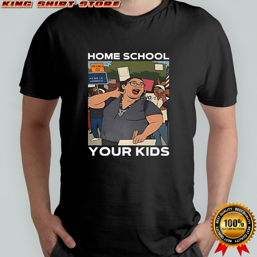 Home school your kids Lucy Martinez No Kings protest shirt