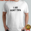 I Am Aunt Tifa text shirt