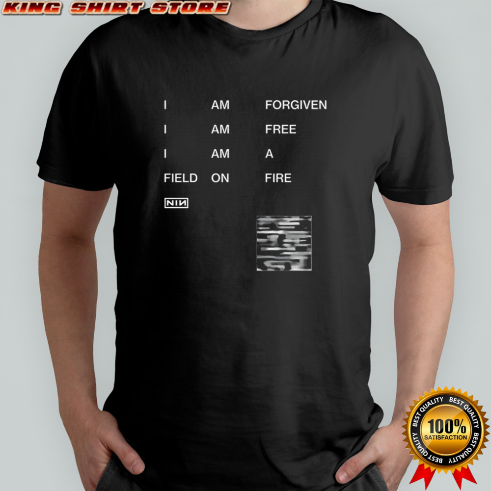 I am forgiven I am free I am a field on fire Nin shirt
