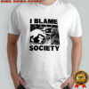 I Blame Society graphic shirt