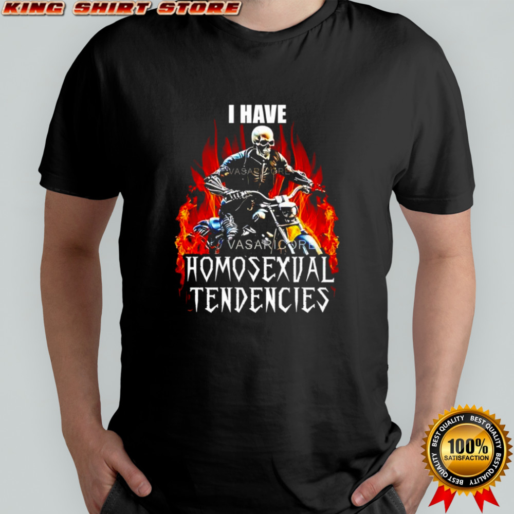 I have Homosexual Tendencies skeleton riding a motorcycle shirt I have Homosexual Tendencies skeleton riding a motorcycle shirt