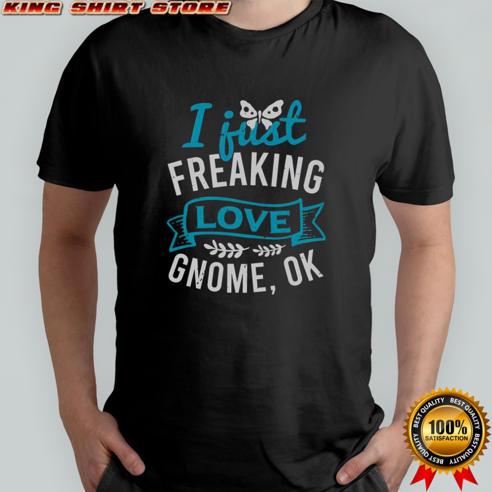 I Just Freaking Love Gnome Ok T-Shirt