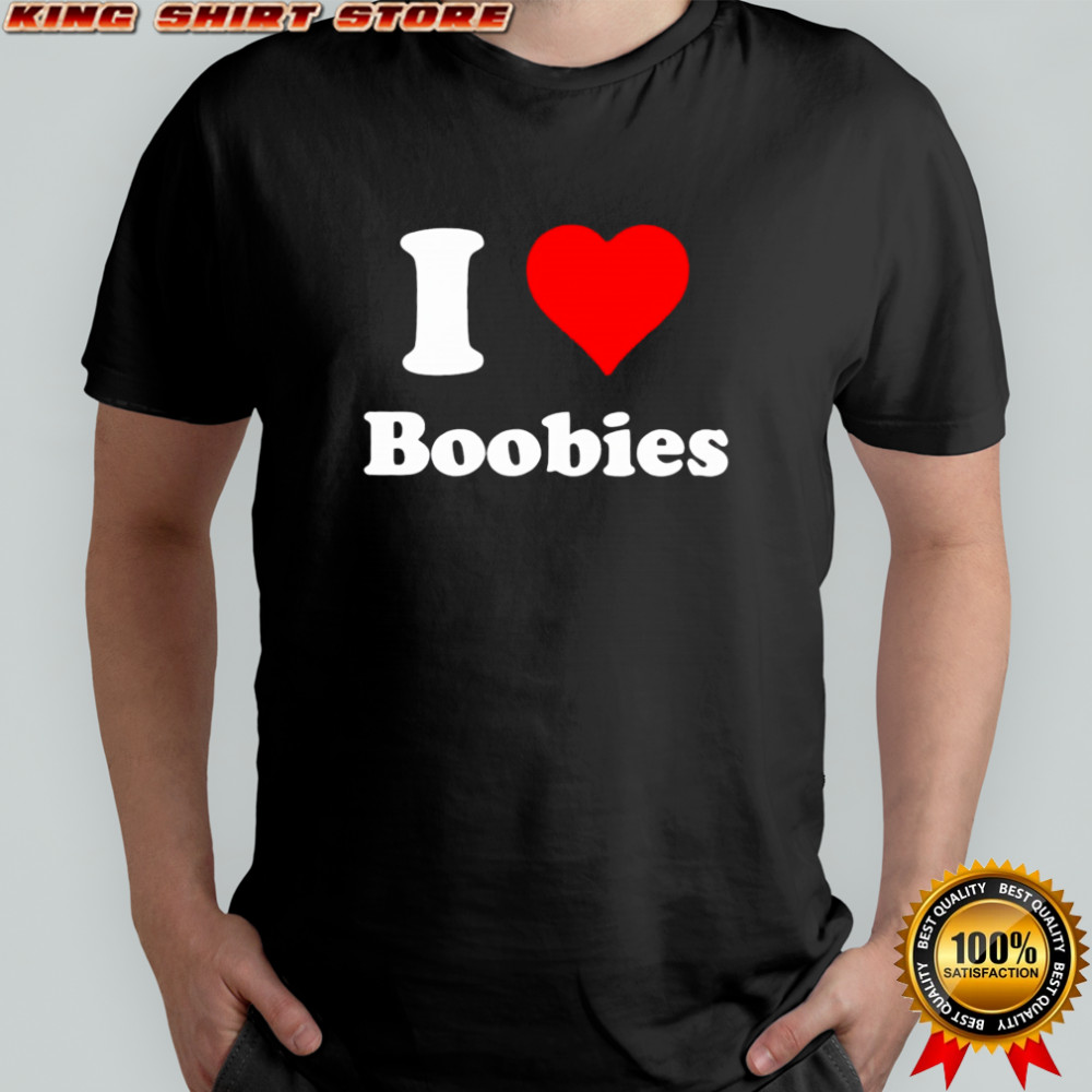 I love Boobs shirt