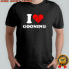 I love gooning heart meme shirt