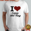 I love Lana Del Rey shirt