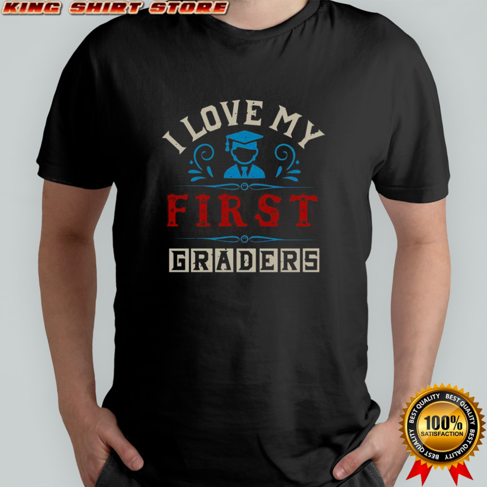 I Love My First Graders T-Shirt