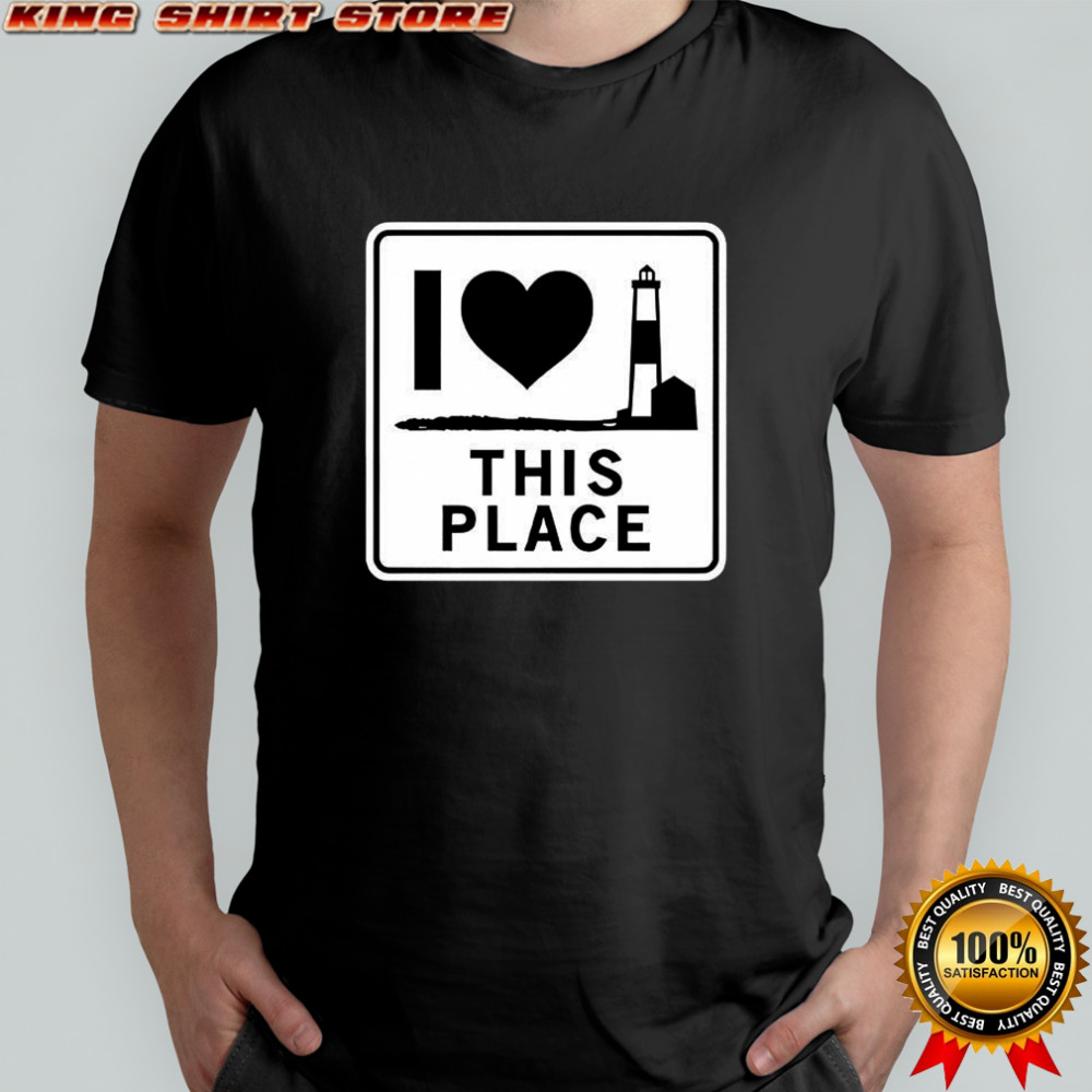 I love this place Long Island shirt