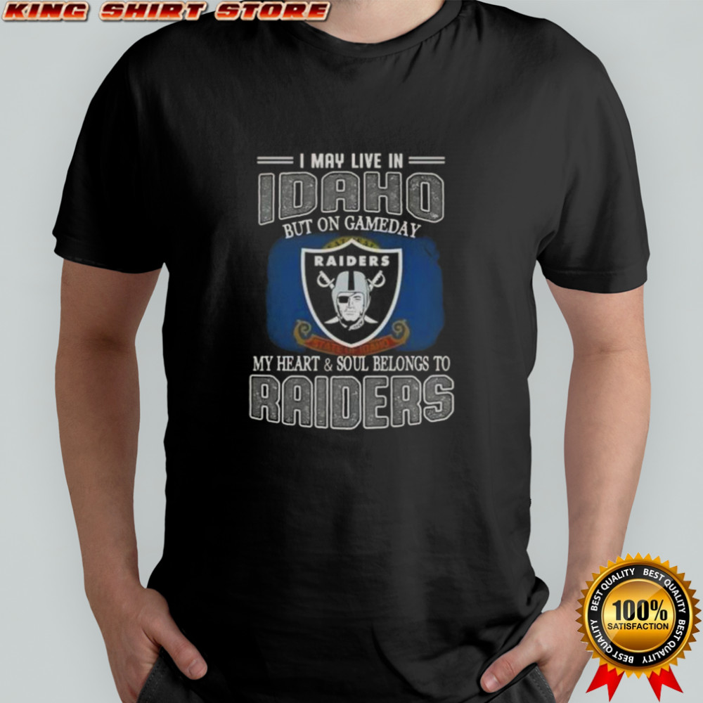 I May Live In Idaho But On Gameday My Heart And Soul Belongs To Raiders T-Shirt