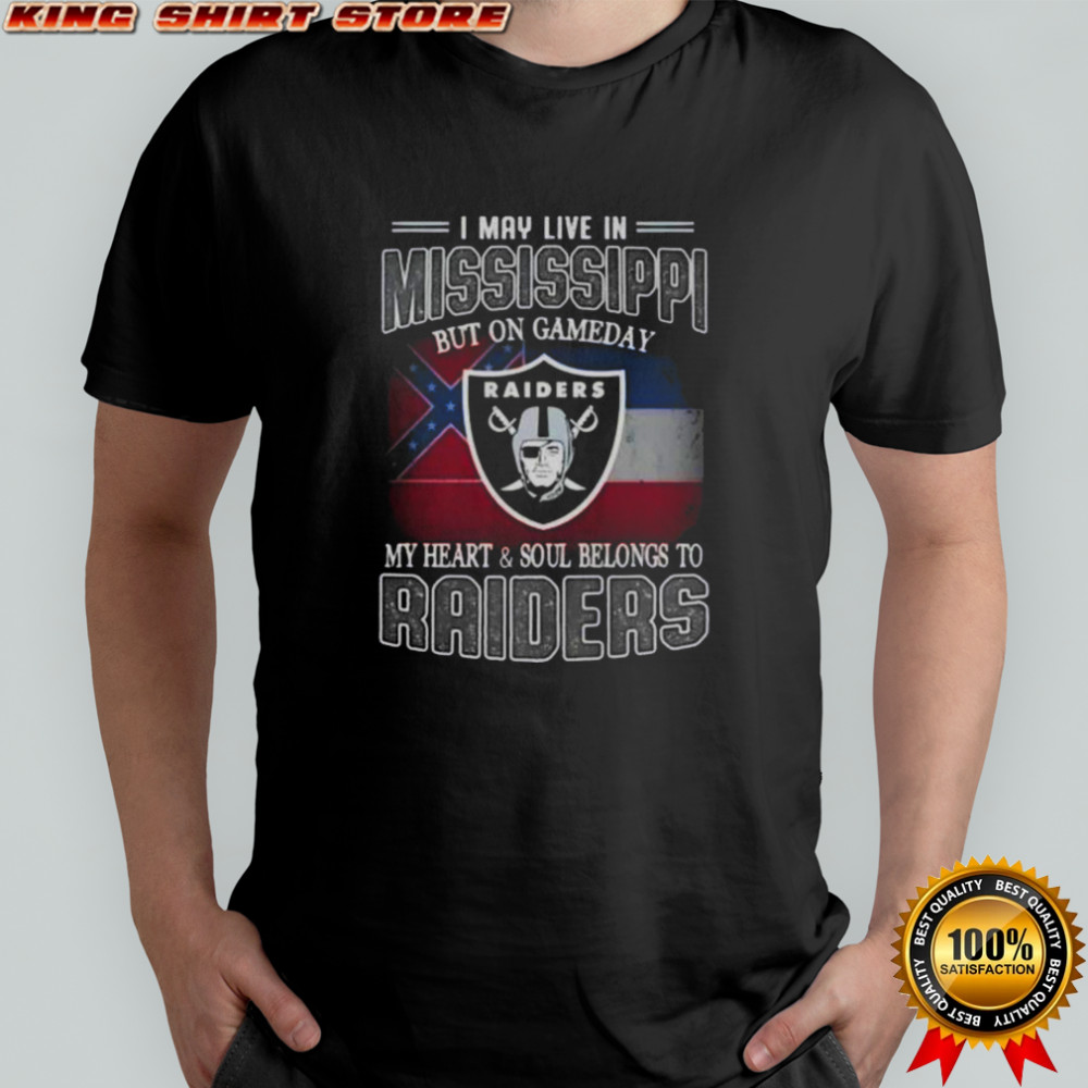 I May Live In Mississippi But On Gameday My Heart And Soul Belongs To Raiders T-Shirt