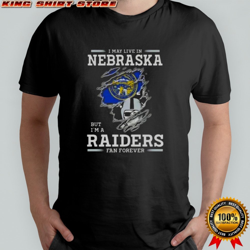 I May Live In Nebraska But I’m A Raiders Fan Forever T-Shirt