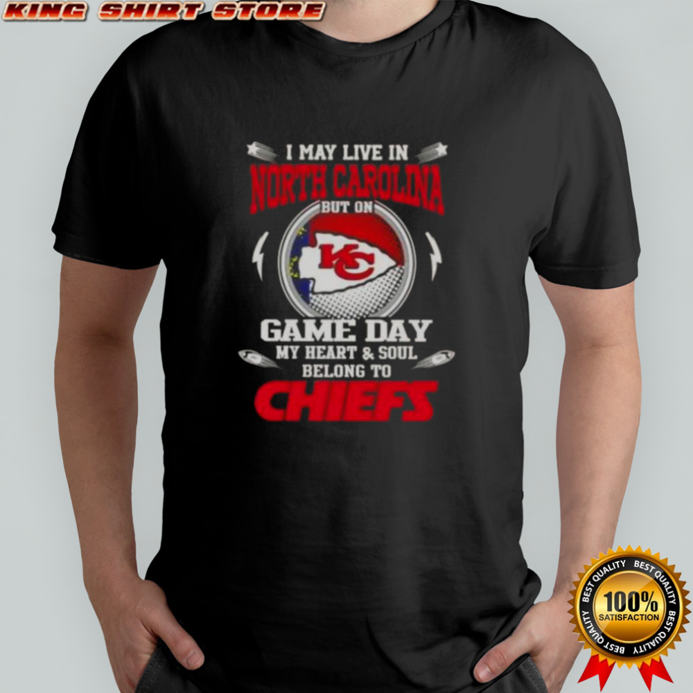 I May Live In North Carolina But On Game Day My Heart And Soul Belongs To Kansas City Chiefs T-Shirt