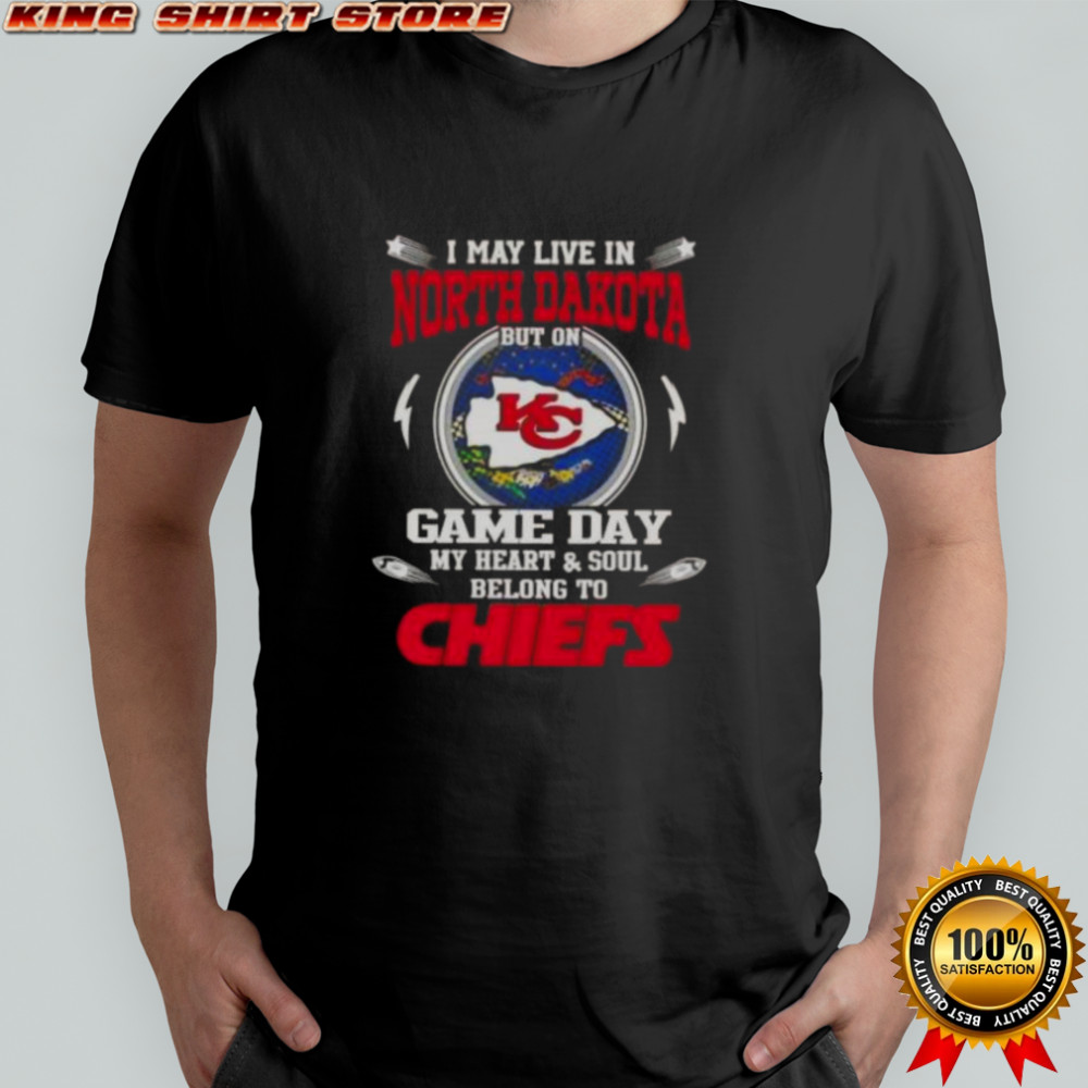 I May Live In North Dakota But On Game Day My Heart And Soul Belongs To Kansas City Chiefs T-Shirt