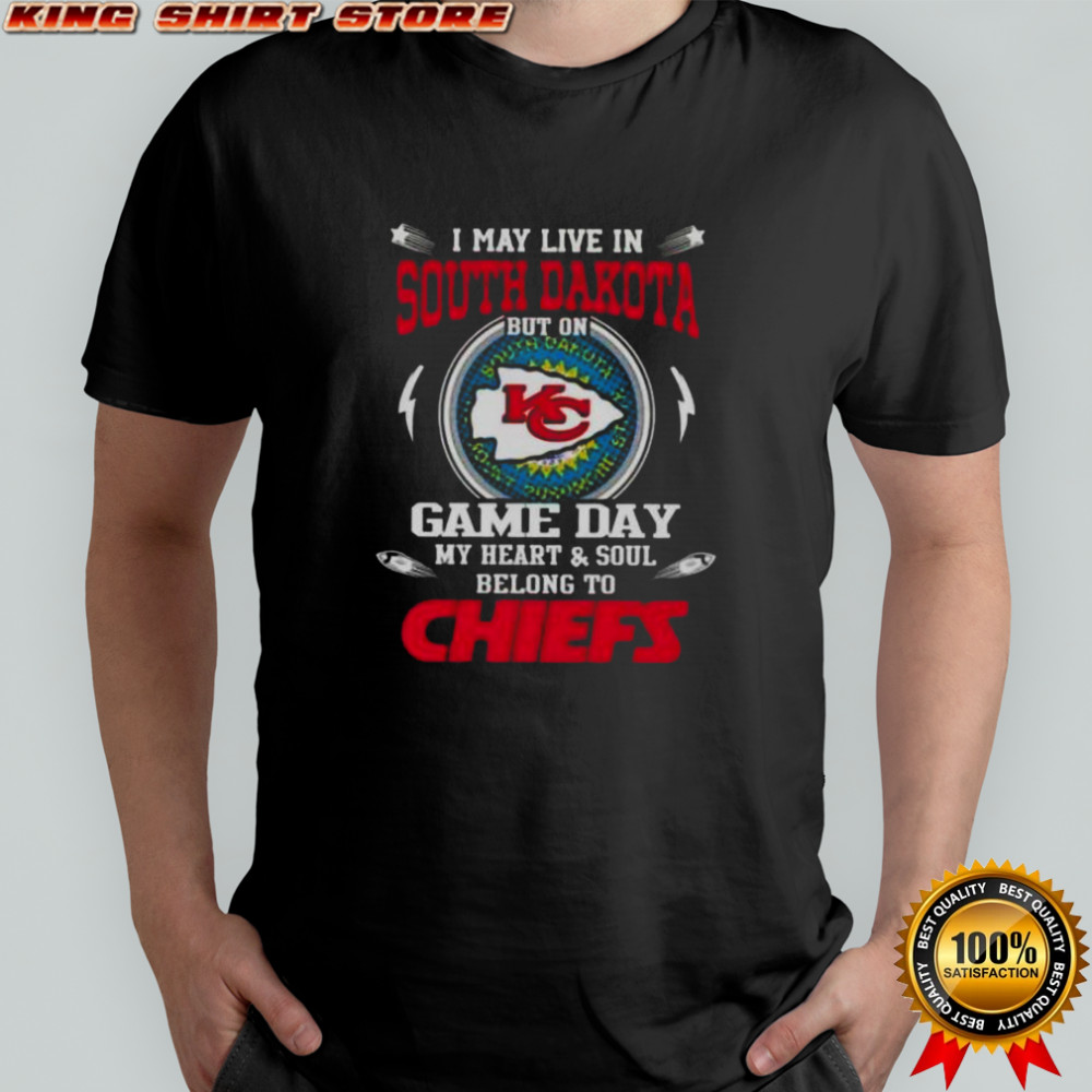 I May Live In South Dakota But On Game Day My Heart And Soul Belongs To Kansas City Chiefs T-Shirt