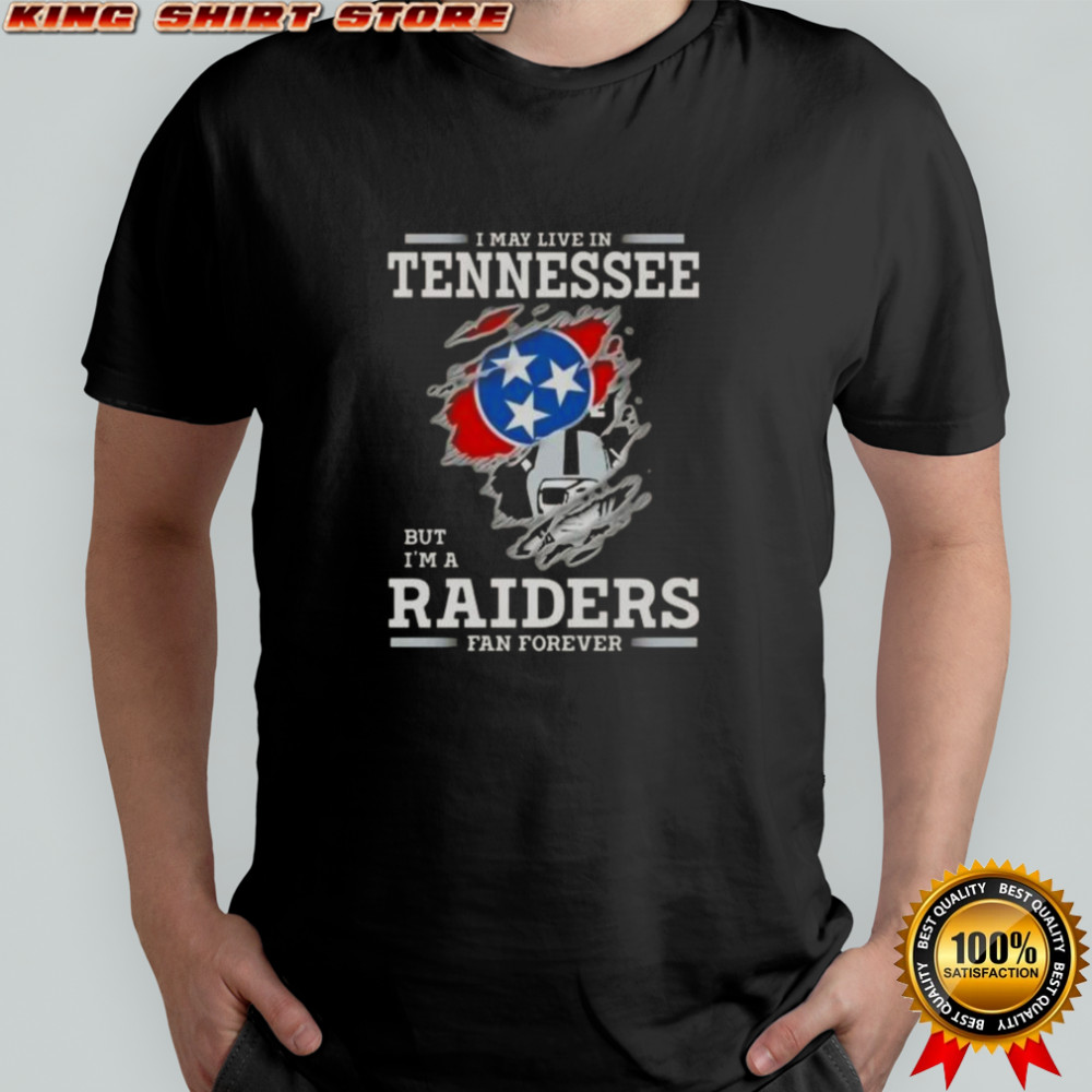 I May Live In Tennessee But I’m A Raiders Fan Forever T-Shirt