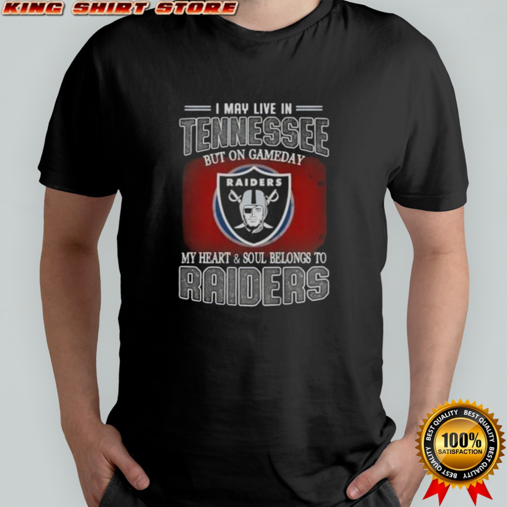 I May Live In Tennessee But On Gameday My Heart And Soul Belongs To Raiders T-Shirt