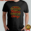 I Must Have Flowers Always And Always T-Shirt