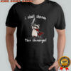 I Shall Shenan Then Shenanigan Raccoon Sword T-Shirt