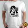 I want you to Vote Sumi shirt