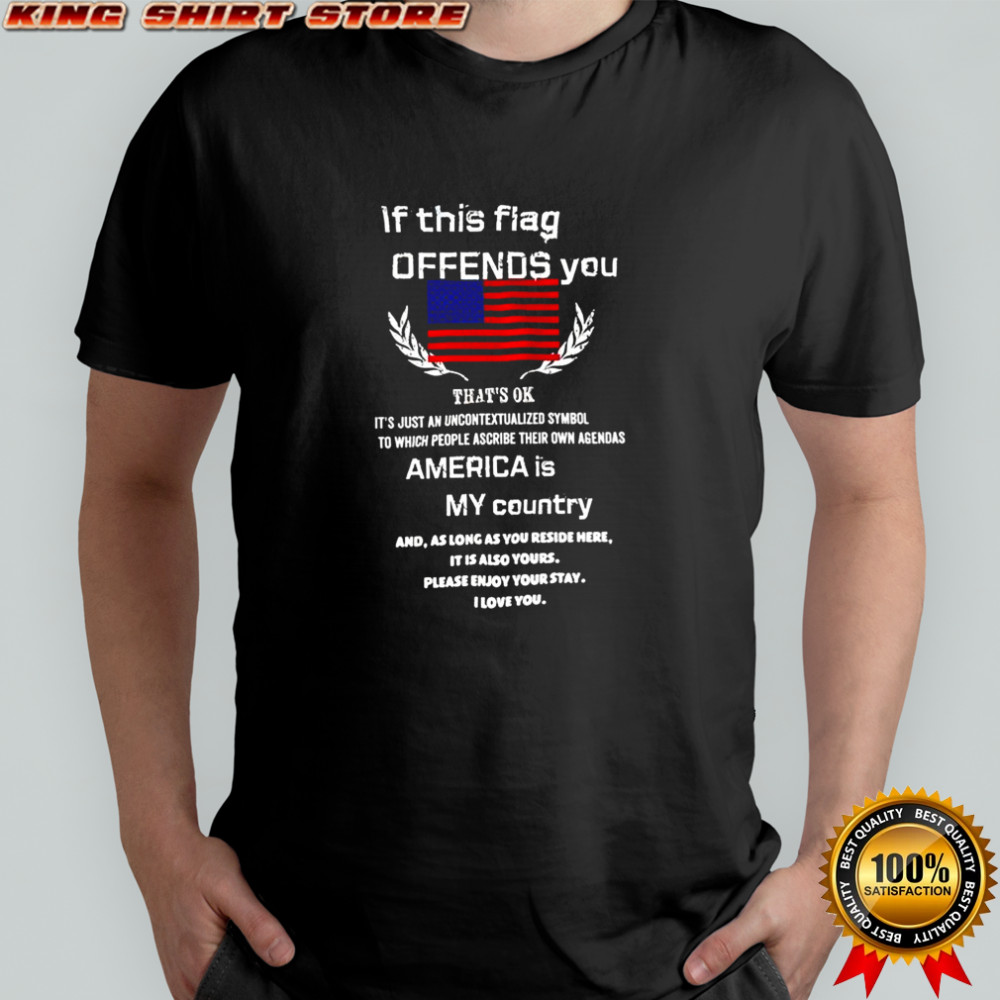 If this flag offends you America is my country shirt
