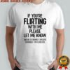 If You’re Flirting With Me Please Let Know And Be Extremely T-Shirt