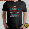 I’m A Middle School Teacher Just Like A Normal Teacher Except Much Cooler T-Shirt